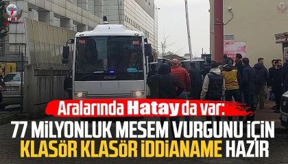 HATAY’DA MESEM VURGUNU OPERASYONU: 206 SANIK ADLİYEDE