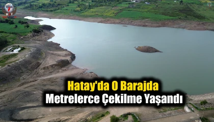 Hatay'da O Barajda Metrelerce Çekilme Yaşandı