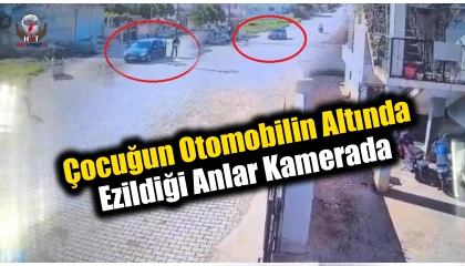 Küçük çocuğun otomobilin altında ezildiği anlar kamerada
