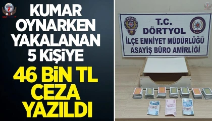 Kumar oynarken yakalanan 5 şahsa 46 bin 235 TL ceza