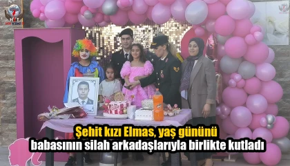 Şehit kızı Elmas, 6ncı yaş gününü babasının silah arkadaşlarıyla birlikte kutladı