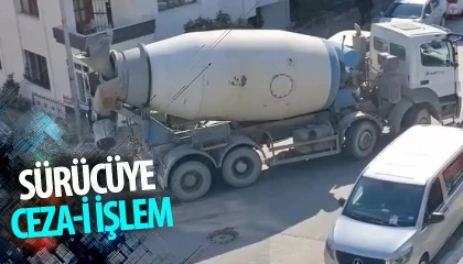 Yola beton döken mikser sürücüsüne para cezası uygulandı