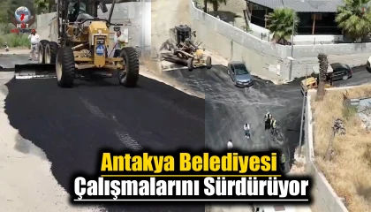 Antakya Belediyesi, Serinyolda çalışmalarını sürdürüyor