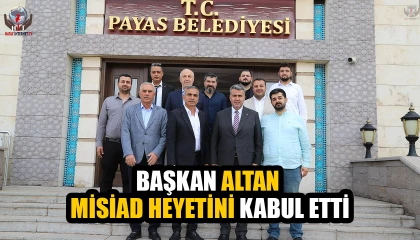 BAŞKAN ALTAN MİSİAD HEYETİNİ KABUL ETTİ