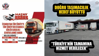 DOĞRU TAŞIMACILIK HEDEF BÜYÜTTÜ “TÜRKİYE’NİN TAMAMINA HİZMET VERİLECEK”