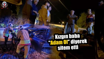 Evladının kaza yapmasına kızan baba adam ol diyerek sitem etti