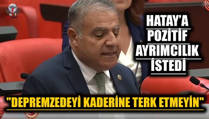 GÜZELMANSUR HATAY’A POZİTİF AYRIMCILIK TALEP ETTİ  "DEPREMZEDEYİ KADERİNE TERK ETMEYİN"