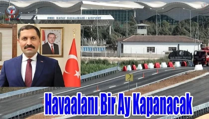 Hatay Havalimanı 1 Ay Uçuşlara Kapatılıyor