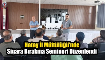Hatay İl Müftülüğü’nde Sigara Bırakma Semineri Düzenlendi