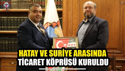 HATAY VE SURİYE ARASINDA TİCARET KÖPRÜSÜ KURULDU
