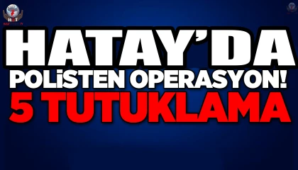 Hatay'da Silahlı Yağma: 5 Tutuklama
