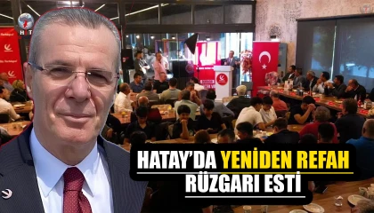HATAY’DA YENİDEN REFAH RÜZGARI ESTİ