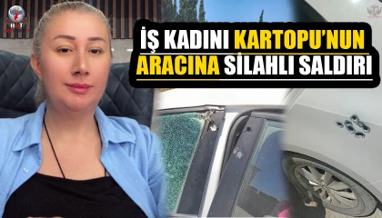 HATAYLI İŞ KADINI KARTOPU’NUN ARACINA SİLAHLI SALDIRI