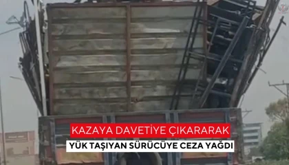 Kazaya davetiye çıkararak yük taşıyan sürücüye ceza yağdı