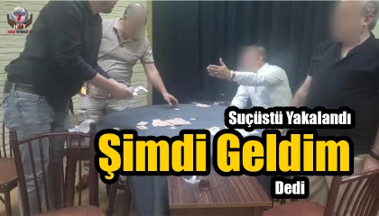 Kumar oynarken suçüstü yakalandı, şimdi geldim dedi