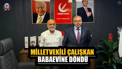 MİLLETVEKİLİ ÇALIŞKAN BABAEVİNE DÖNDÜ