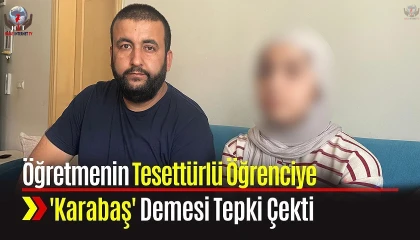 Öğretmeninin ‘Karabaş diye hitap ettiği başörtülü öğrencinin ailesi yaşananları anlattı