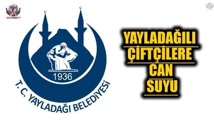 YAYLADAĞILI ÇİFTÇİLERE CAN SUYU