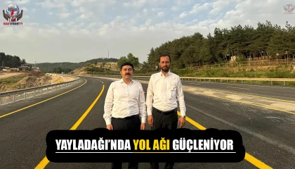 YAYLADAĞI’NDA YOL AĞI GÜÇLENİYOR