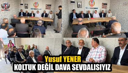 YENER: KOLTUK DEĞİL DAVA SEVDALISIYIZ