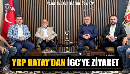 YRP HATAY’DAN İGC’YE ZİYARET