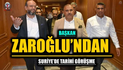 BAŞKAN ZAROĞLU’NDAN SURİYE’DE TARİHİ GÖRÜŞME
