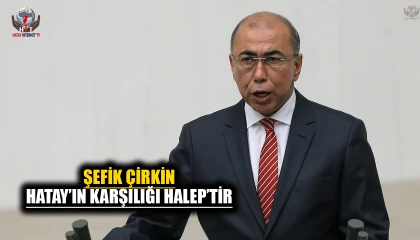 ÇİRKİN: HATAY’IN KARŞILIĞI HALEP’TİR