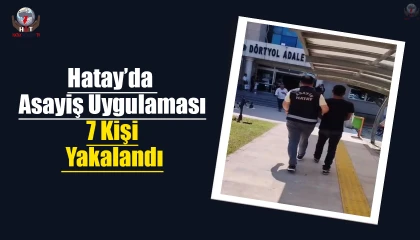 Dörtyolda asayiş uygulaması; 7 kişi yakalandı