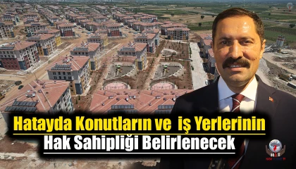 Hatayda 21 bin 108 konut ve bin 125 iş yerinin hak sahipliği belirlenecek