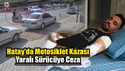 Hatay'da Motosiklet Kazası: Yaralı Sürücüye Ceza