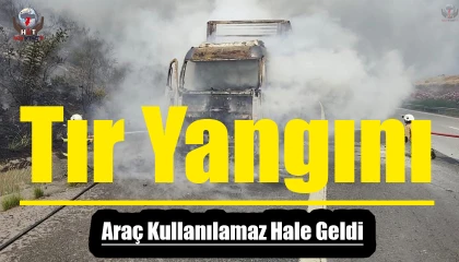 Hatay'da Tır Yangını: Araç Kullanılamaz Hale Geldi