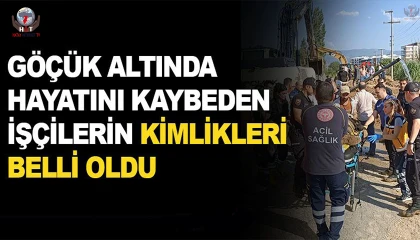 Hataydaki göçükte hayatını kaybeden işçilerin kimlikleri belli oldu
