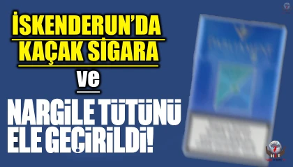 İskenderunda kaçak sigara ve nargile tütünü ele geçirildi