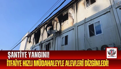 Şantiyede çıkan yangın büyümeden itfaiye ekipleri söndürüldü