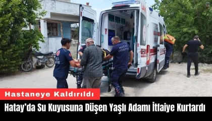 Su kuyusuna düşen 91 yaşındaki adamı itfaiye kurtardı