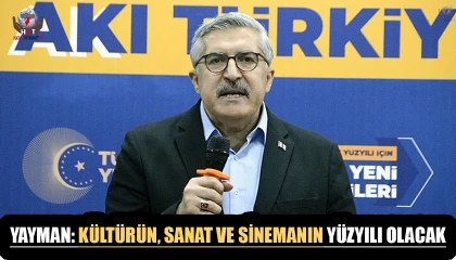 YAYMAN: KÜLTÜRÜN, SANAT VE SİNEMANIN YÜZYILI OLACAK