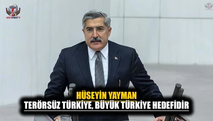 YAYMAN: TERÖRSÜZ TÜRKİYE, BÜYÜK TÜRKİYE HEDEFİDİR