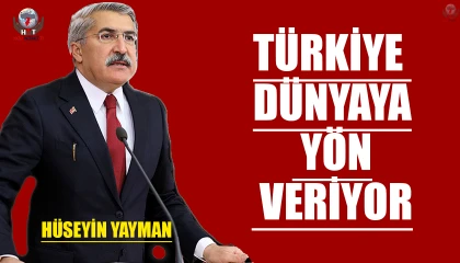 YAYMAN: TÜRKİYE DÜNYAYA YÖN VERİYOR