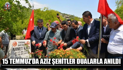 15 TEMMUZ’DA AZİZ ŞEHİTLER DUALARLA ANILDI