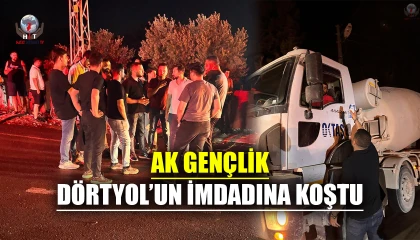 AK GENÇLİK DÖRTYOL’UN İMDADINA KOŞTU