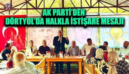 AK PARTİ’DEN DÖRTYOL’DA HALKLA İSTİŞARE MESAJI