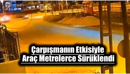 Çarpışmanın etkisiyle araç metrelerce sürüklendi