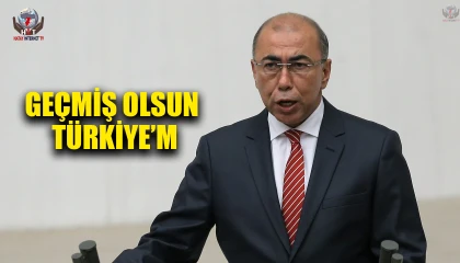 ÇİRKİN: GEÇMİŞ OLSUN TÜRKİYE’M