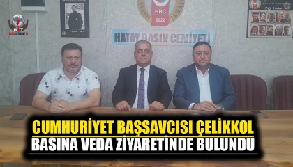 CUMHURİYET BAŞSAVCISI ÇELİKKOL BASINA VEDA ZİYARETİNDE BULUNDU