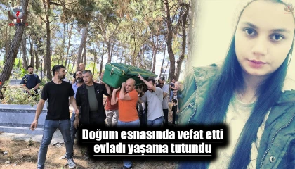 Doğum esnasında genç kadın vefat etti, evladı yaşama tutundu