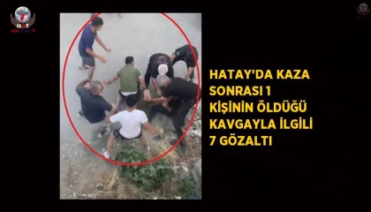 Hatayda kaza sonrası 1 kişinin öldüğü kavgayla ilgili 7 gözaltı