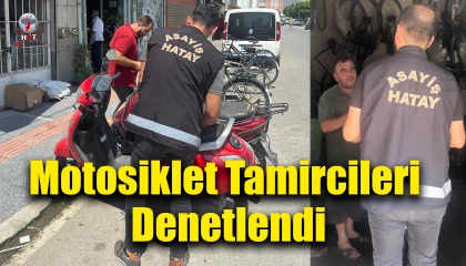 Hatayda motosiklet tamircileri denetlendi
