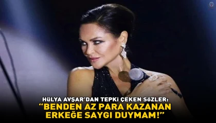 Hülya Avşar: Benden daha az para kazanan erkeğe saygı duymam