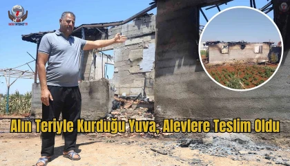 İnşaatta çalışarak kazandığı parasıyla yaptırdığı yuvası alev alev yanarak kullanılmaz hale geldi
