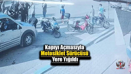 Kapıyı açmasıyla motosiklet sürücüsü yere yığıldı
